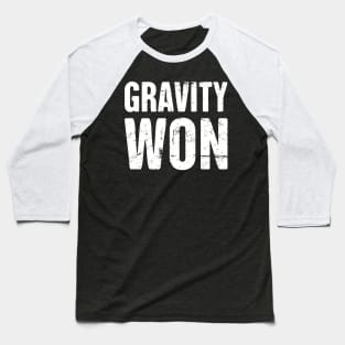 Gravity - Funny Broken Leg Get Well Soon Gift Baseball T-Shirt